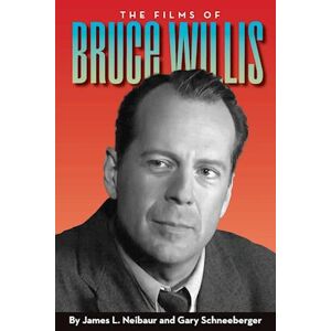 James L. Neibaur The Films Of Bruce Willis
