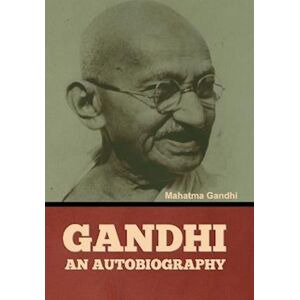 Mahatma Gandhi Gandhi: An Autobiography