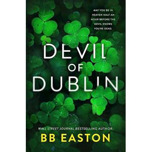 BB Easton Devil Of Dublin: A Dark Irish Mafia Romance (Special Edition)
