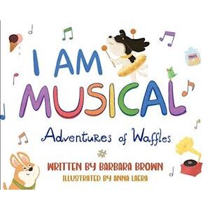 Barbara Brown I Am Musical: Adventures Of Waffles
