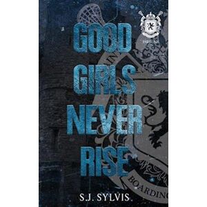 S.J. Sylvis Good Girls Never Rise: A Dark Boarding School Romance (Special Edition)