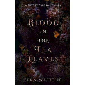 Beka Westrup Blood In The Tea Leaves