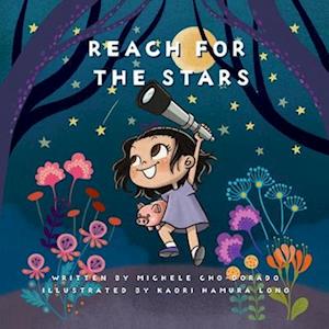 Michele Cho-Dorado Reach For The Stars: Introduce Basic Financial Concepts While Empowering Kids To Think Big!