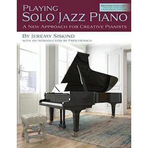 Jeremy Siskind Playing Solo Jazz Piano: A New Approach For Creative Pianists (2nd Edition)