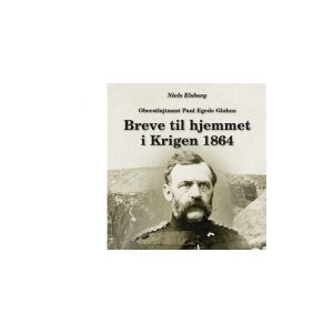 CSBOOKS Oberstløjtnant Paul Egede Glahns Breve til hjemmet i Krigen 1864   Niels Elsborg