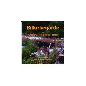 CSBOOKS Bilkirkegårde og forladte motorkørertøjer i Norden   Jørgen kjær