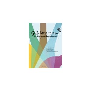 Gyldendal Grib litteraturen! 50 litteraturdidaktiske greb   Ayoe Quist Henkel Jan Frydensbjerg Ulla Maria Michaelsen Anja Christina Houlind Simonsen Janne Terese Jakobsen