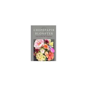 CSBOOKS Crepepapirblomster 2, farvning og finesser   Tina Krøyer