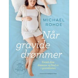 Når Gravide Drømmer - Forstå Dine Drømme Og Find Ro I Graviditeten, Bog Af Michael Rohde - Michael Rohde - Books - Buump