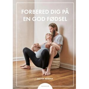 Forbered Dig På En God Fødsel, Bog Af Metta Myrna