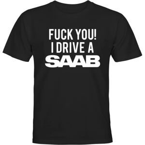 Fuck You I Drive A Saab - T-SHIRT - MÆND Svart - M