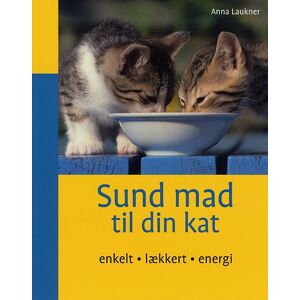 Sund mad til din kat: enkelt, lækkert, energi (bog, hæftet, dansk)
