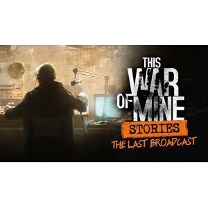 Steam This War of Mine: Stories - The Last Broadcast