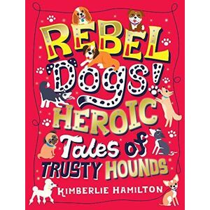 MediaTronixs Rebel Dogs! Heroic Tales of Trusty Hounds by Hamilton, Kimberlie