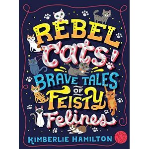 MediaTronixs Rebel Cats! Brave Tales of Feisty Felines by Hamilton, Kimberlie