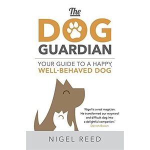 MediaTronixs The Dog Guardian: Your Guide to a Happy, Well-Behaved Dog by Reed, Nigel