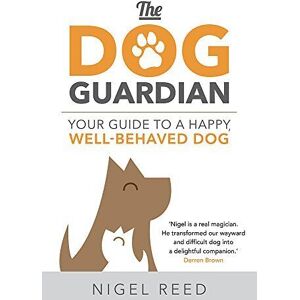 MediaTronixs The Dog Guardian: Your Guide to a Happy, Well-Behaved Dog by Reed, Nigel