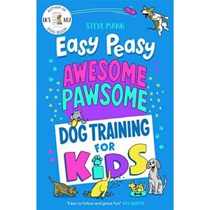 MediaTronixs Easy Peasy Awesome Pawsome: Dog Training for Kids; (‘Easy to f… by Mann, Steve