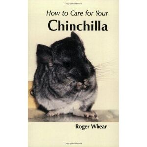 MediaTronixs How To Care For Your Chinchilla (Your f…, Roger Whear
