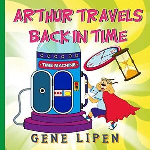 MediaTronixs Arthur travels Back in Time:  for K…, Lipen, Gene