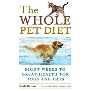 MediaTronixs Whole Pet Diet: Eight Weeks to Great Health for Dogs … by Andi Brown