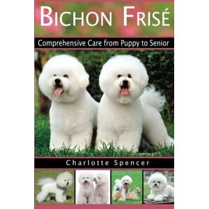 MediaTronixs Bichon Frisé: Comprehensive Care fr…, Spencer, Charlo