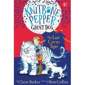 MediaTronixs The Last Circus Tiger (Knitbone Pepper Ghost Dog #2): 02 by Claire Barker