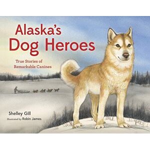MediaTronixs Alaska’s Dog Heroes: True Stories of Remarkable Canines (Paw… by Gill, Shelley