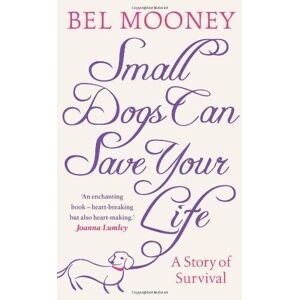 MediaTronixs Small Dogs Can Save Your Life by Bel Mooney (2010-04-29) by Bel Mooney