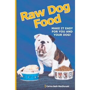MediaTronixs Raw Dog Food: Make It Easy For You and Your Dog! by Macdonald, Carina Beth