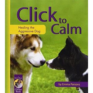 MediaTronixs Click to Calm: Healing Aggressive Dog (Karen Pryor Click… by Parsons, Emma