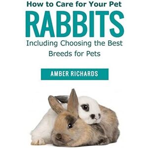 MediaTronixs How to Care for Your Pet Rabbits: I…, Richards, Amber