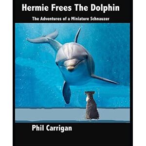 MediaTronixs Hermie Frees Dolphin: Adventures of a Miniature Sch… by Carrigan, Phil