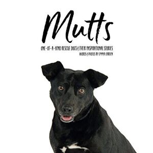 MediaTronixs Mutts: One-of-a-kind rescue dogs & th…, O’Brien, Emma