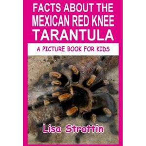 MediaTronixs Facts About Mexican Red Knee Tar…, Strattin, Lisa