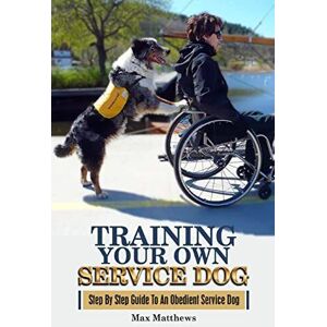 MediaTronixs Training Your Own Service Dog: Step B…, Matthews, Max