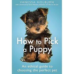 MediaTronixs How To Pick a Puppy: An Ethical Guide To Choosing Per… by Holburn, Vanessa