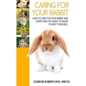 MediaTronixs Caring For Your Rabbit: How to care…, Roberts BVSc MR