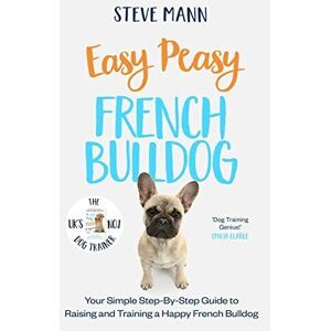 MediaTronixs Easy Peasy French Bulldog: Your simple …, Mann, Steve