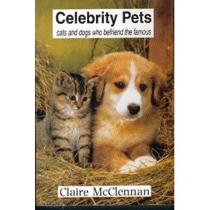 MediaTronixs Celebrity Pets: Cats and Dogs Who Befriend… by McClennan, Claire