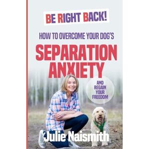 MediaTronixs Be Right Back!: How To Overcome You…, Naismith, Julie