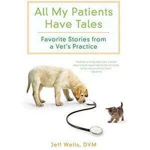 MediaTronixs All My Patients Have Tales: Favorite Stories from a V… by Jeff Wells