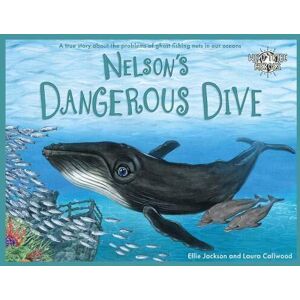 MediaTronixs Nelson’s Dangerous Dive: A true story about problems of… by Jackson, Ellie