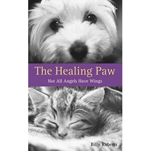 MediaTronixs The Healing Paw: Not All Angels Have Wings!: Your… by Roberts, Billy