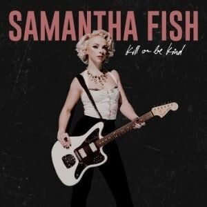 Bengans Samantha Fish - Kill Or Be Kind