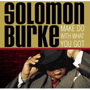 MediaTronixs Solomon Burke : Make Do With What You Got CD (2005) Pre-Owned