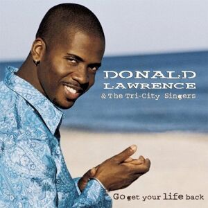 MediaTronixs DONALD LAWRENCE & TRI-CITY SINGERS : Go Get Your Life Back CD Pre-Owned