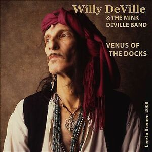 MediaTronixs Willy DeVille & The Mink DeVille Band : Venus of the Docks: Live in Bremen 2008
