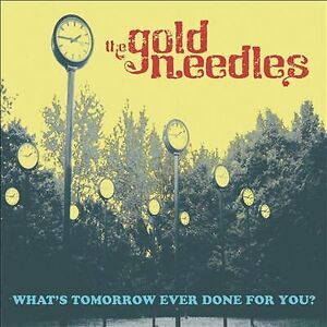 MediaTronixs The Gold Needles : What’s Tomorrow Ever Done for You? CD (2021)