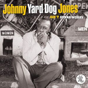 MediaTronixs Johnny ‘Yard Dog’ Jones : Ain’t Gonna Worry CD (2019)